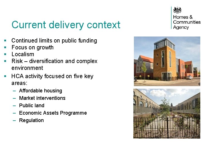 Current delivery context § § Continued limits on public funding Focus on growth Localism