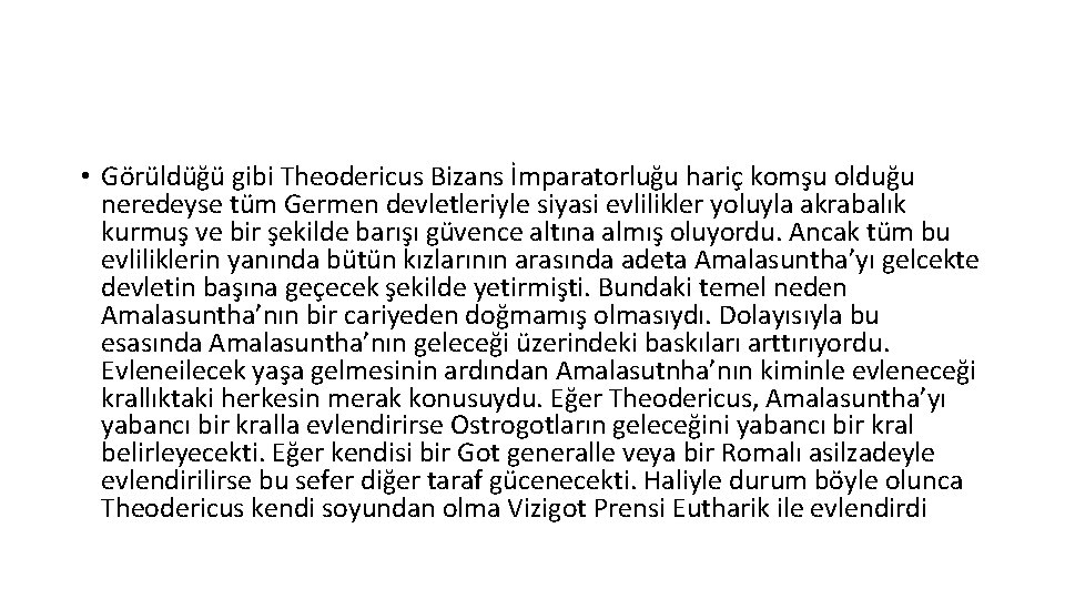  • Görüldüğü gibi Theodericus Bizans İmparatorluğu hariç komşu olduğu neredeyse tüm Germen devletleriyle