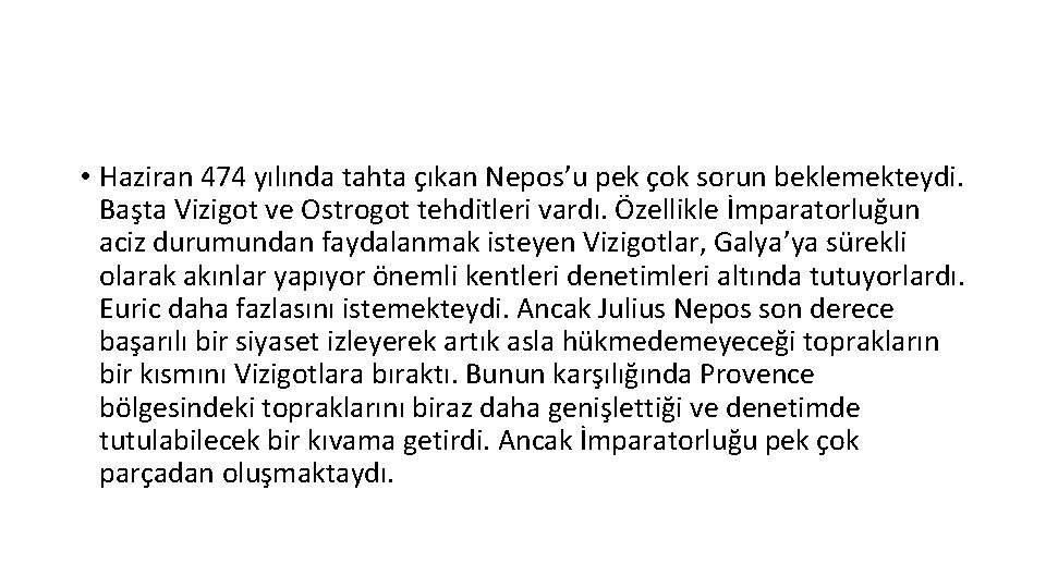  • Haziran 474 yılında tahta çıkan Nepos’u pek çok sorun beklemekteydi. Başta Vizigot