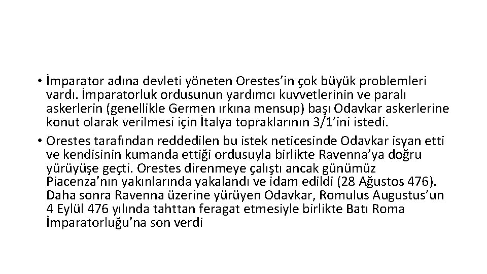  • İmparator adına devleti yöneten Orestes’in çok büyük problemleri vardı. İmparatorluk ordusunun yardımcı