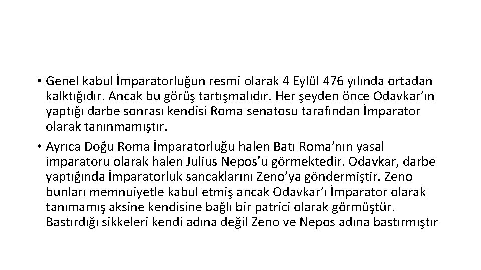  • Genel kabul İmparatorluğun resmi olarak 4 Eylül 476 yılında ortadan kalktığıdır. Ancak