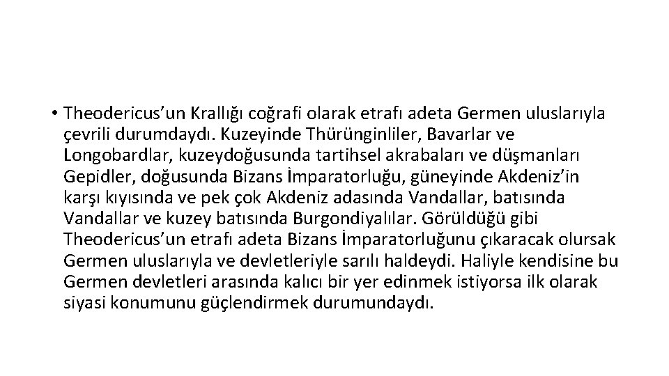  • Theodericus’un Krallığı coğrafi olarak etrafı adeta Germen uluslarıyla çevrili durumdaydı. Kuzeyinde Thürünginliler,