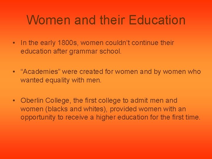 Women and their Education • In the early 1800 s, women couldn’t continue their
