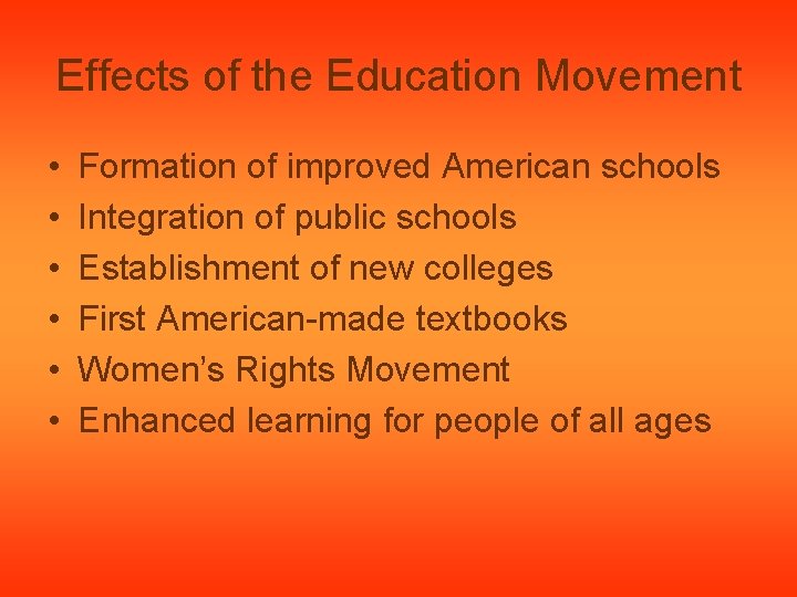 Effects of the Education Movement • • • Formation of improved American schools Integration