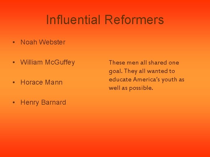 Influential Reformers • Noah Webster • William Mc. Guffey • Horace Mann • Henry