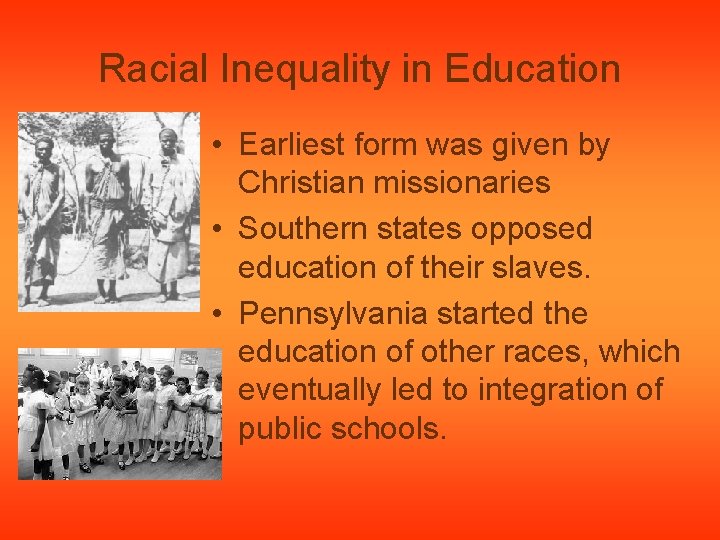 Racial Inequality in Education • Earliest form was given by Christian missionaries • Southern