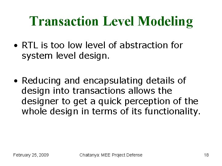 Transaction Level Modeling • RTL is too low level of abstraction for system level