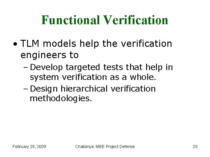 Functional Verification • TLM models help the verification engineers to – Develop targeted tests
