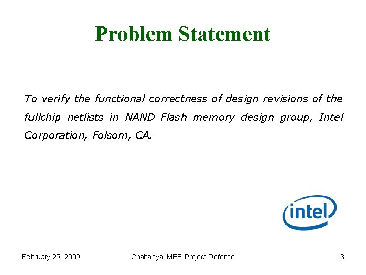 Problem Statement To verify the functional correctness of design revisions of the fullchip netlists