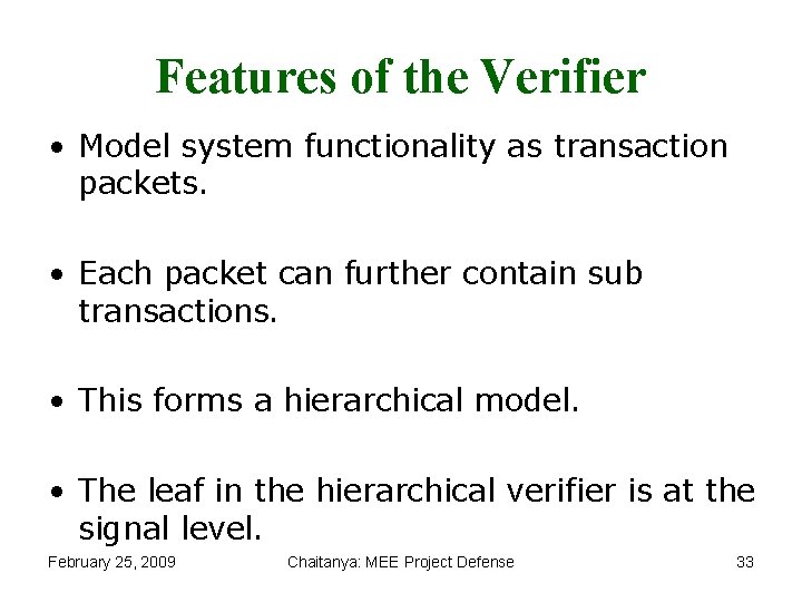 Features of the Verifier • Model system functionality as transaction packets. • Each packet