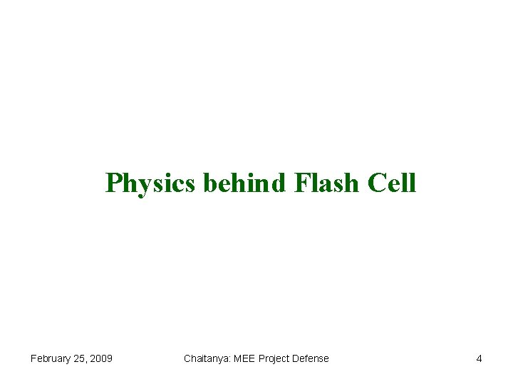 Physics behind Flash Cell February 25, 2009 Chaitanya: MEE Project Defense 4 