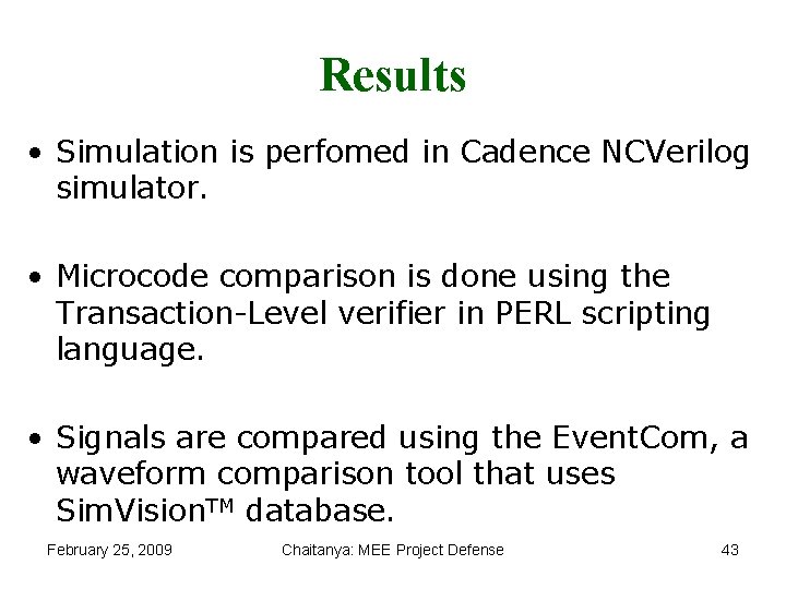 Results • Simulation is perfomed in Cadence NCVerilog simulator. • Microcode comparison is done