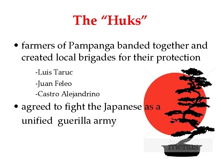 The “Huks” • farmers of Pampanga banded together and created local brigades for their
