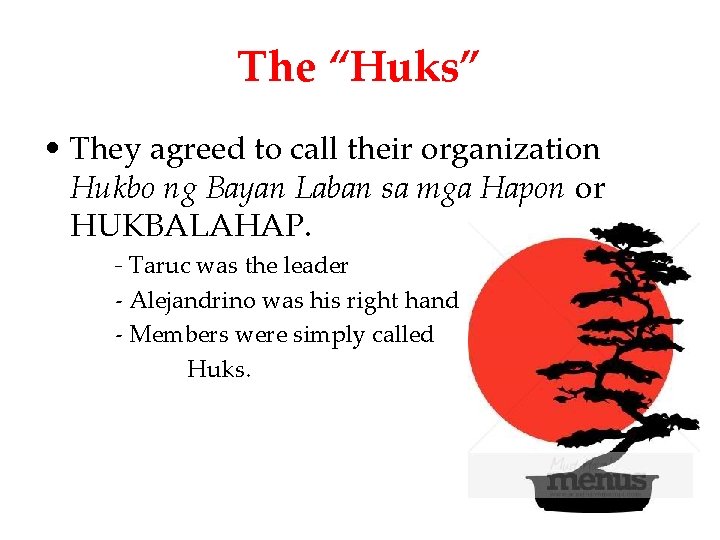 The “Huks” • They agreed to call their organization Hukbo ng Bayan Laban sa