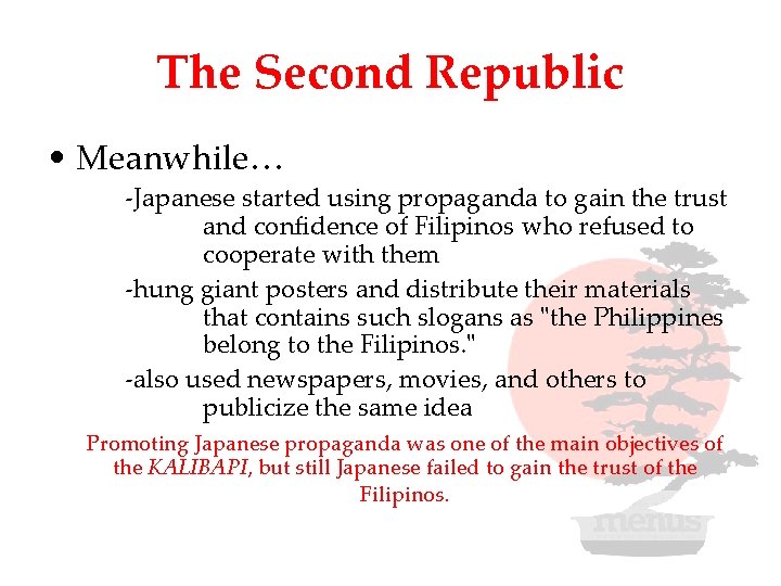 The Second Republic • Meanwhile… -Japanese started using propaganda to gain the trust and