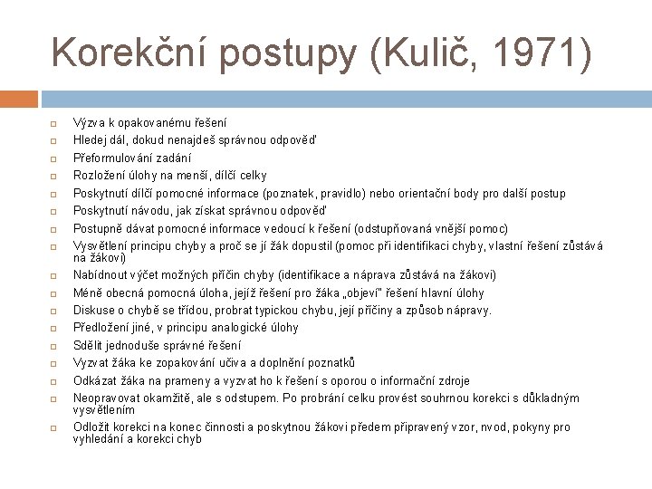 Korekční postupy (Kulič, 1971) Výzva k opakovanému řešení Hledej dál, dokud nenajdeš správnou odpověď