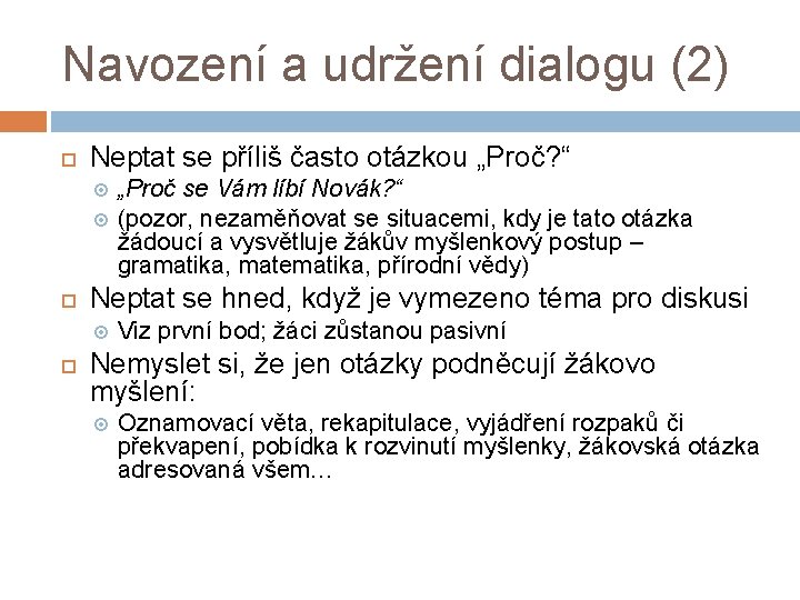 Navození a udržení dialogu (2) Neptat se příliš často otázkou „Proč? “ Neptat se