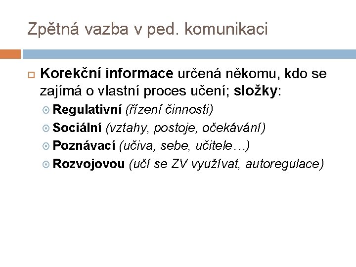 Zpětná vazba v ped. komunikaci Korekční informace určená někomu, kdo se zajímá o vlastní