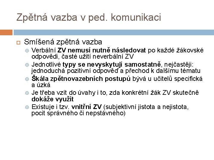 Zpětná vazba v ped. komunikaci Smíšená zpětná vazba Verbální ZV nemusí nutně následovat po