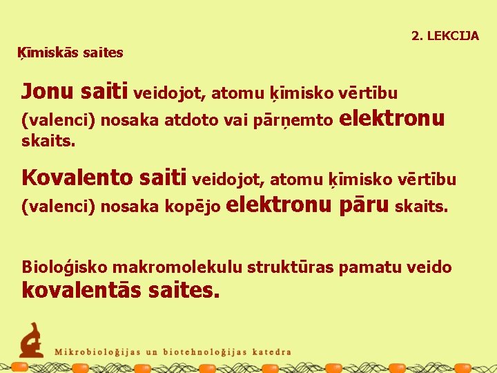 2. LEKCIJA Ķīmiskās saites Jonu saiti veidojot, atomu ķīmisko vērtību (valenci) nosaka atdoto vai