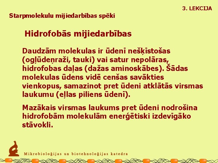 3. LEKCIJA Starpmolekulu mijiedarbības spēki Hidrofobās mijiedarbības Daudzām molekulas ir ūdenī nešķīstošas (ogļūdeņraži, tauki)