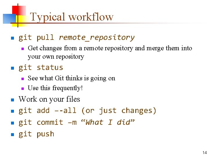 Typical workflow n git pull remote_repository n n git status n n n Get