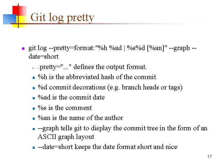 Git log pretty n git log --pretty=format: "%h %ad | %s%d [%an]" --graph -date=short
