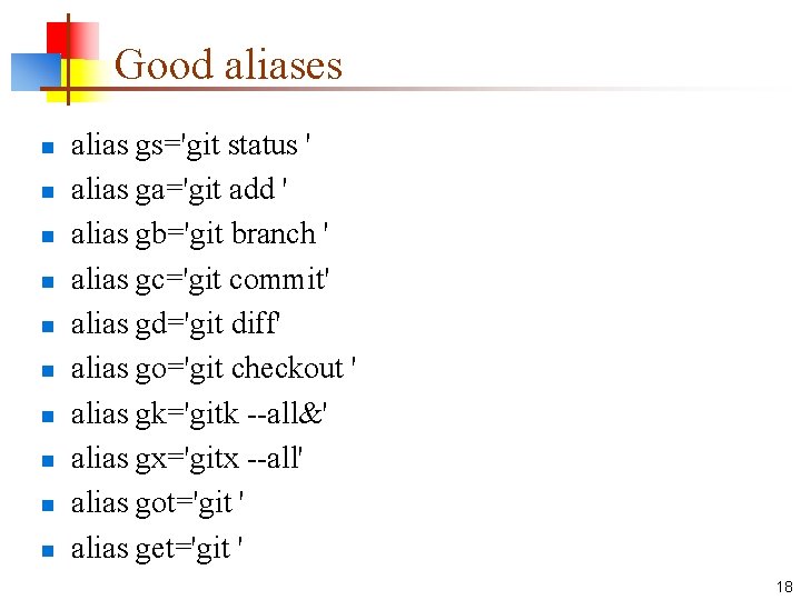 Good aliases n n n n n alias gs='git status ' alias ga='git add