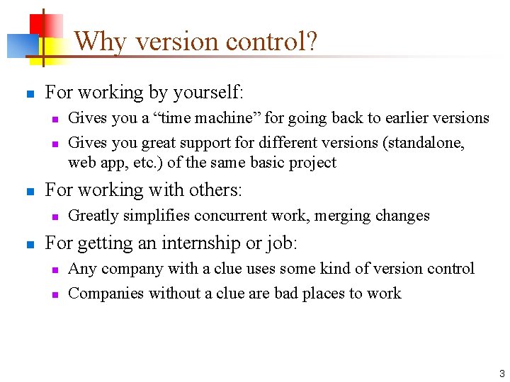 Why version control? n For working by yourself: n n n For working with