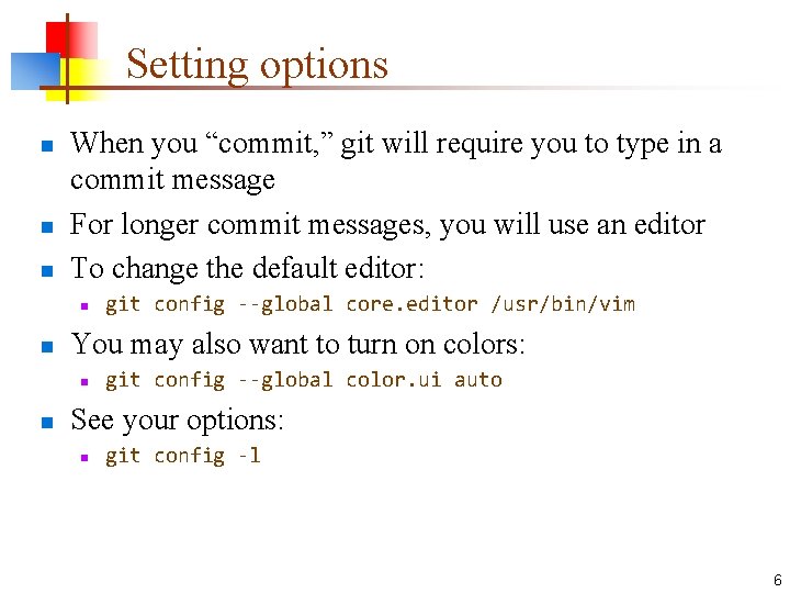Setting options n n n When you “commit, ” git will require you to