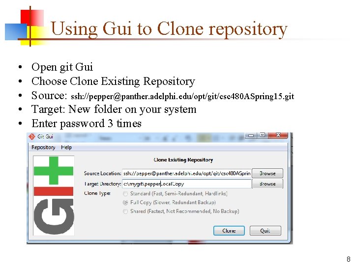 Using Gui to Clone repository • • • Open git Gui Choose Clone Existing