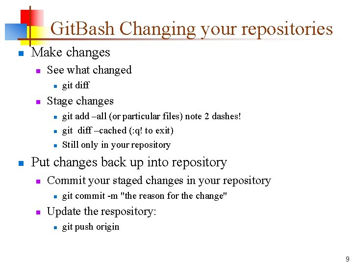 Git. Bash Changing your repositories n Make changes n See what changed n n