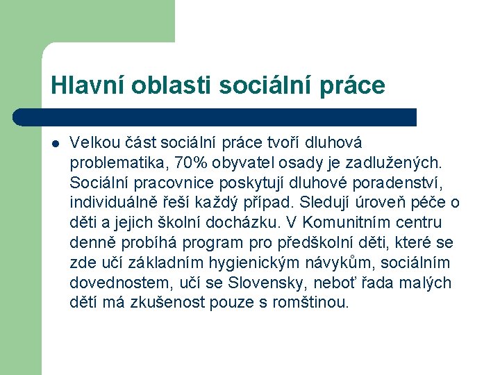 Hlavní oblasti sociální práce l Velkou část sociální práce tvoří dluhová problematika, 70% obyvatel