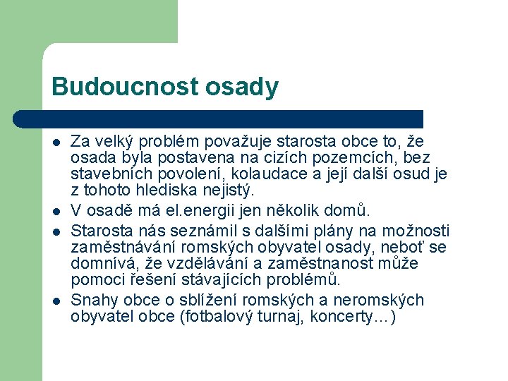 Budoucnost osady l l Za velký problém považuje starosta obce to, že osada byla