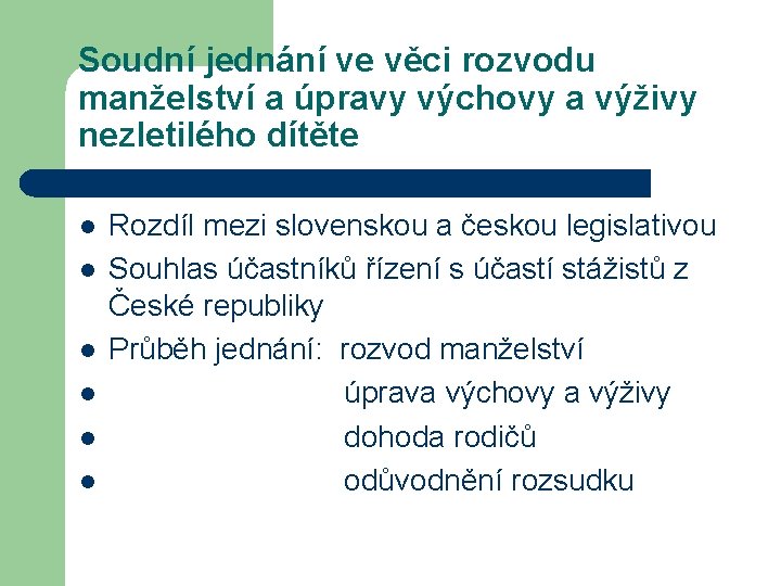 Soudní jednání ve věci rozvodu manželství a úpravy výchovy a výživy nezletilého dítěte l