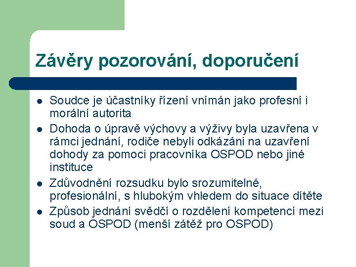 Závěry pozorování, doporučení l l Soudce je účastníky řízení vnímán jako profesní i morální