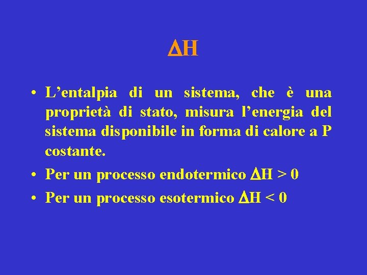 DH • L’entalpia di un sistema, che è una proprietà di stato, misura l’energia