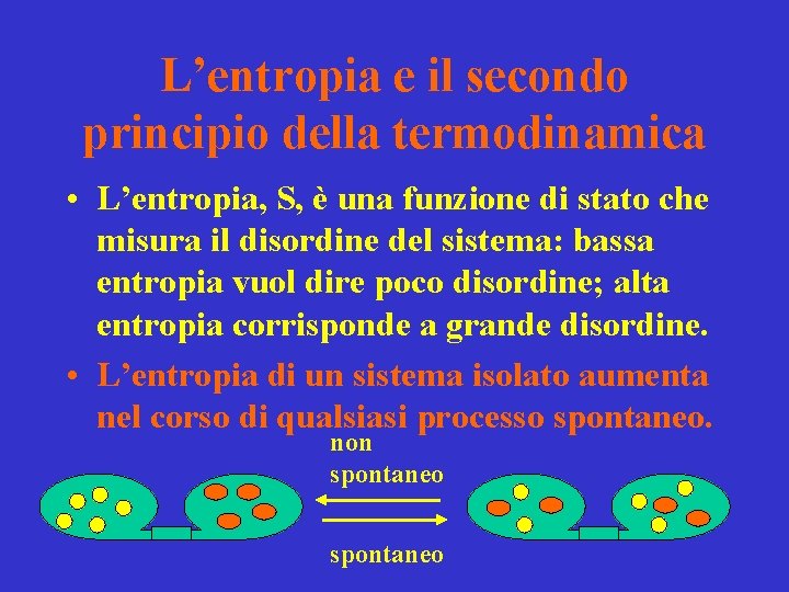 L’entropia e il secondo principio della termodinamica • L’entropia, S, è una funzione di