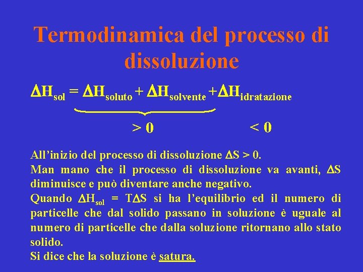 Termodinamica del processo di dissoluzione DHsol = DHsoluto + DHsolvente +DHidratazione >0 <0 All’inizio
