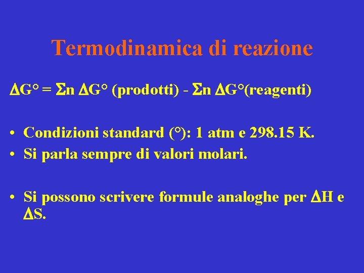 Termodinamica di reazione DG° = n DG° (prodotti) - n DG°(reagenti) • Condizioni standard