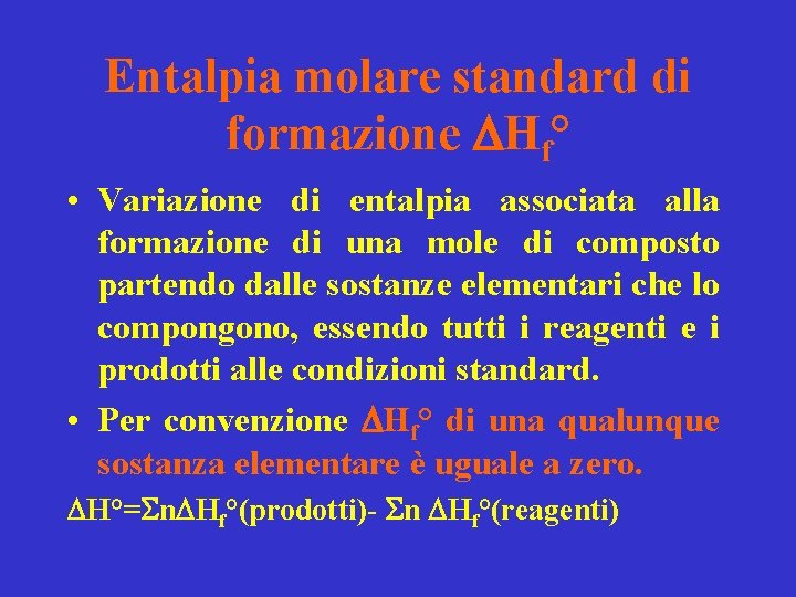 Entalpia molare standard di formazione DHf° • Variazione di entalpia associata alla formazione di