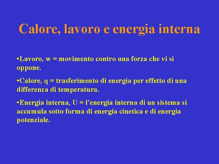 Calore, lavoro e energia interna • Lavoro, w = movimento contro una forza che