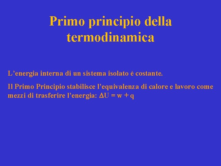 Primo principio della termodinamica L’energia interna di un sistema isolato è costante. Il Primo