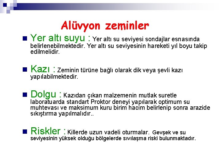 Alüvyon zeminler n Yer altı suyu : Yer altı su seviyesi sondajlar esnasında n