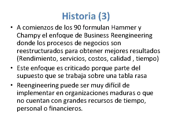 Historia (3) • A comienzos de los 90 formulan Hammer y Champy el enfoque