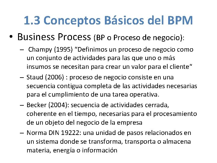 1. 3 Conceptos Básicos del BPM • Business Process (BP o Proceso de negocio):