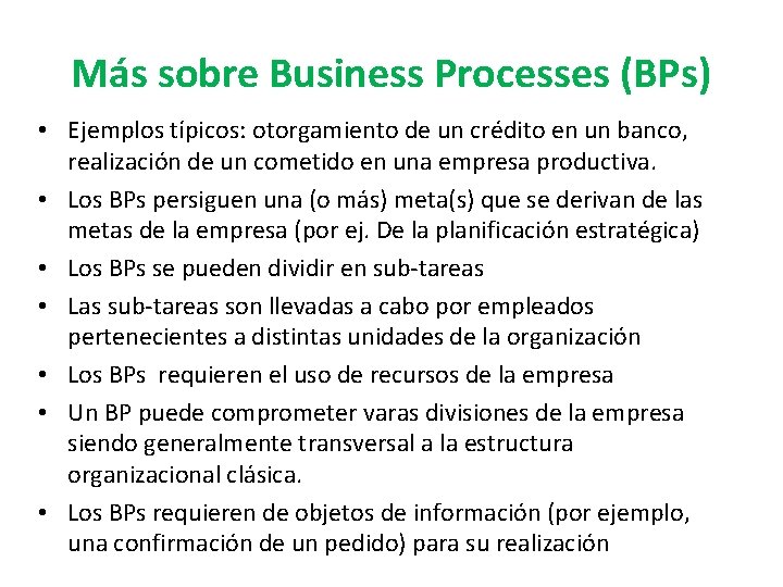 Más sobre Business Processes (BPs) • Ejemplos típicos: otorgamiento de un crédito en un