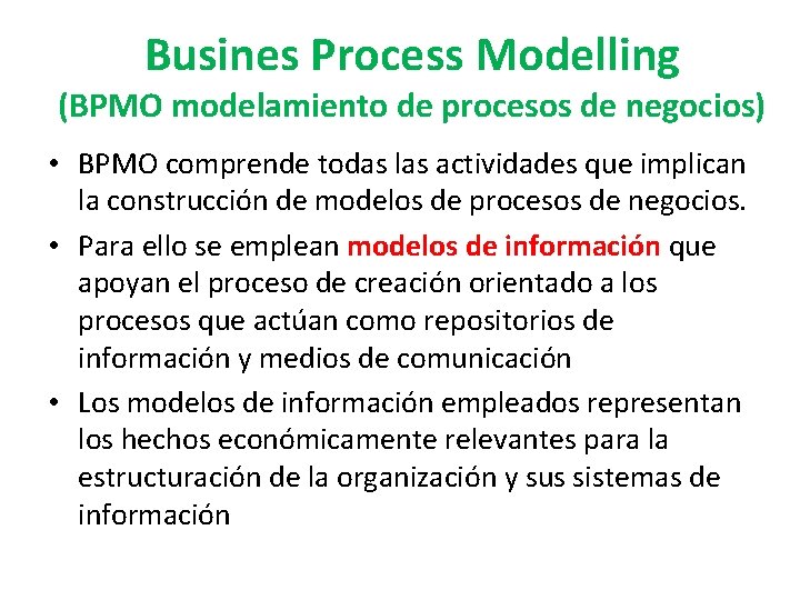 Busines Process Modelling (BPMO modelamiento de procesos de negocios) • BPMO comprende todas las