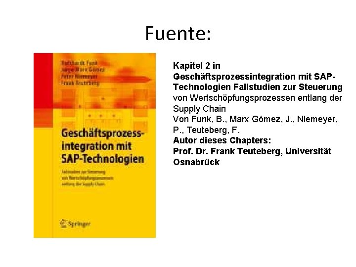 Fuente: Kapitel 2 in Geschäftsprozessintegration mit SAPTechnologien Fallstudien zur Steuerung von Wertschöpfungsprozessen entlang der