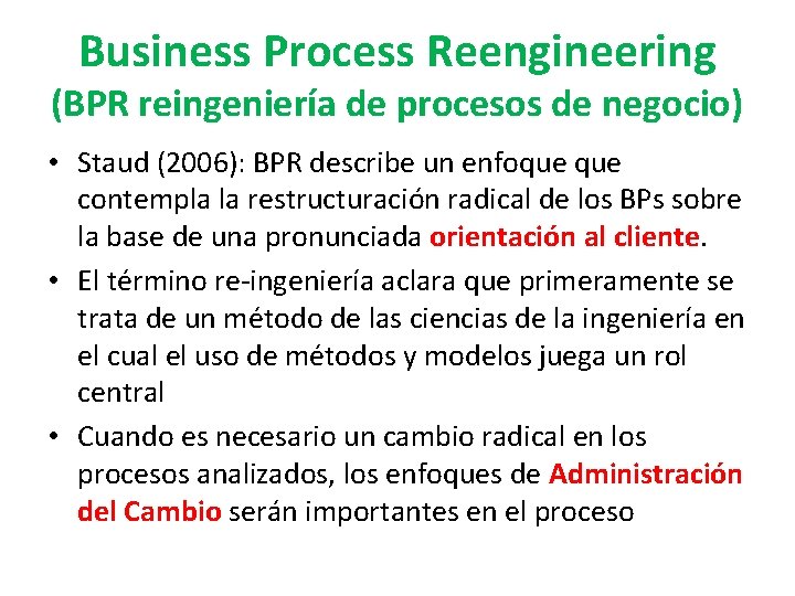 Business Process Reengineering (BPR reingeniería de procesos de negocio) • Staud (2006): BPR describe